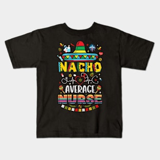 Nacho Average Nurse Nursing Cinco De Mayo Fiesta Mexican Kids T-Shirt